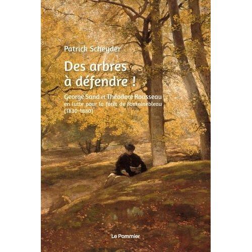Des Arbres  Dfendre ! - George Sand Et Thodore Rousseau En Lutte Pour La Fort De Fontainebleau (1830-1880)   de Scheyder Patrick  Format Beau livre 