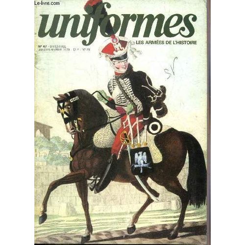 Uniformes Les Armees De L Histoire N 47 Janvier Fevrier 1979 - L trange Destine D Un Bonnet De Police Par Michel Ptard - La British Expeditionary Force (Ii) Par Ren Smeets Et Louis Vermeire -(...)   de COLLECTIF 