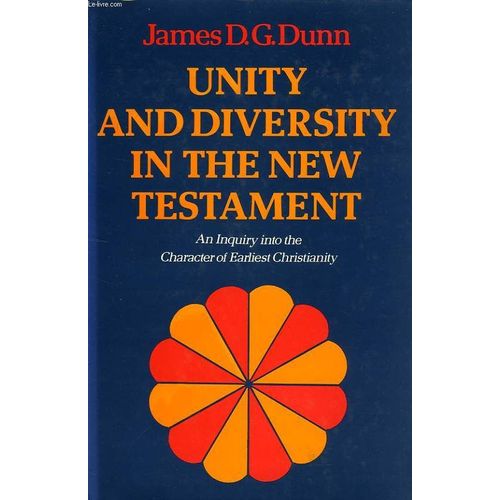 Unity And Diversity In The New Testament, An Inquiry Into The Character Of Earliest Christianity de Dunn James D., G.