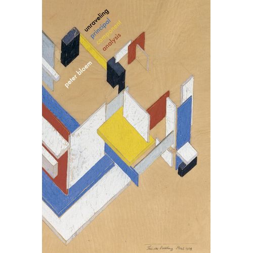 Unraveling Principal Component Analysis: A Long-Form Guide Through The Mathematical Fundamentals Of Data Science And Machine Learning    Format Broch 