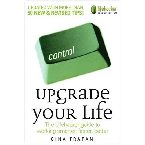 Upgrade Your Life: The Lifehacker Guide To Working Smarter, Faster, Better [Upgrade Your Life 2/E]   de unknown  Format Broch 