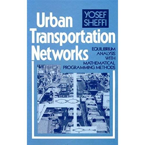 Urban Transportation Networks: Equilibrium Analysis With Mathematical Programming Methods   de Yosef Sheffi  Format Broch 