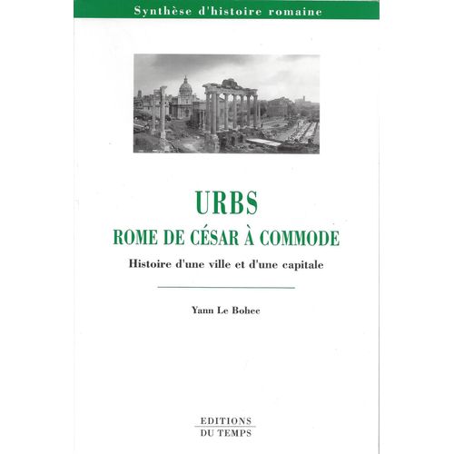 Urbs, Rome De Csar  Commode - Histoire D'une Ville Et D'une Capitale - Y. Le Bohec - Editions Du Temps 2001   