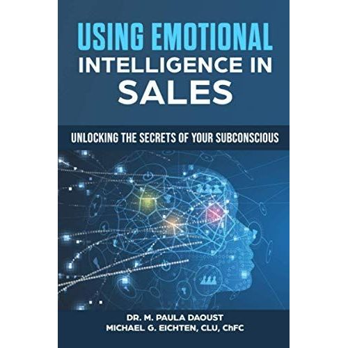 Using Emotional Intelligence In Sales: Unlocking The Secrets Of Your Subconscious   de Eichten, Michael G.  Format Broch 