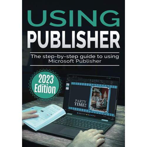 Using Microsoft Publisher - 2023 Edition: The Step-By-Step Guide To Using Microsoft Publisher (Using Microsoft Office)   de kvin wilson  Format Broch 
