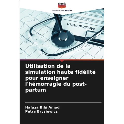 Utilisation De La Simulation Haute Fidlit Pour Enseigner L'hmorragie Du Post-Partum    Format Broch 