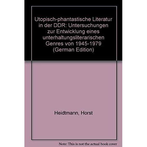 Utopisch-Phantastische Literatur In Der Ddr: Untersuchungen Zur Entwicklung Eines Unterhaltungsliterarischen Genres Von 1945-1979 (German Edition)    Format Broch 