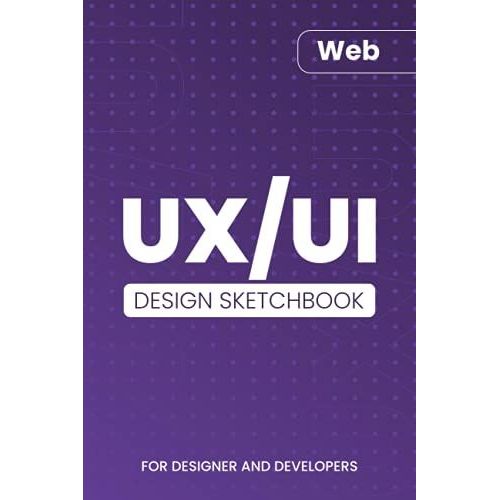 Ux/Ui Sketchbook: For Web Designer - Size 6x9