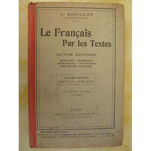 Le Franais Par Les Textes - Lecture Explique - Cours Moyen - Certificat D'tudes - 5 dition De 1914   de V. Bouillot  Format Broch 