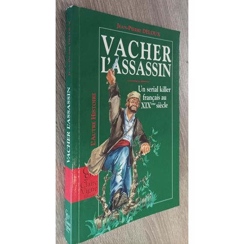 Vacher L' Assassin - Un Serial Killer Franais Au Xixe Sicle - Par Jean-Pierre Deloux / Editions Claire Vigne 1995 / Histoire Fait Divers Sociologie   de Jean-Pierre Deloux 