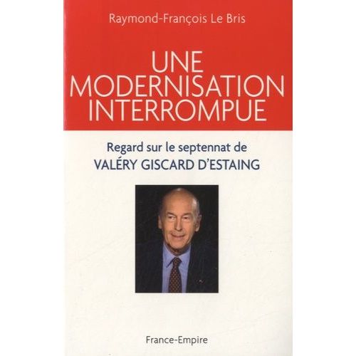 Une Modernisation Interrompue - Regard Sur Le Septennat De Valry Giscard D'estaing (1974-1981)   de Le Bris Raymond-Franois  Format Broch 