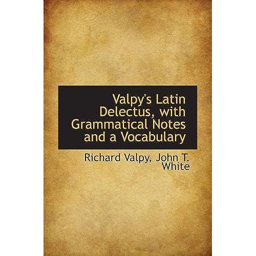 Valpy's Latin Delectus, With Grammatical Notes And A Vocabulary   de John T. White, Richard Valpy  Format Broch 