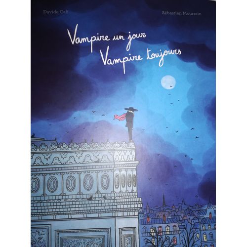 Vampire Un Jour, Vampire Tojurs De Davide Cali Et Sbastien Mourrain   