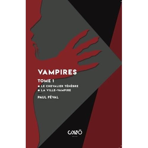 Vampires - Tome 1, Le Chevalier Tnbre - La Ville-Vampire   de Fval Paul  Format Beau livre 
