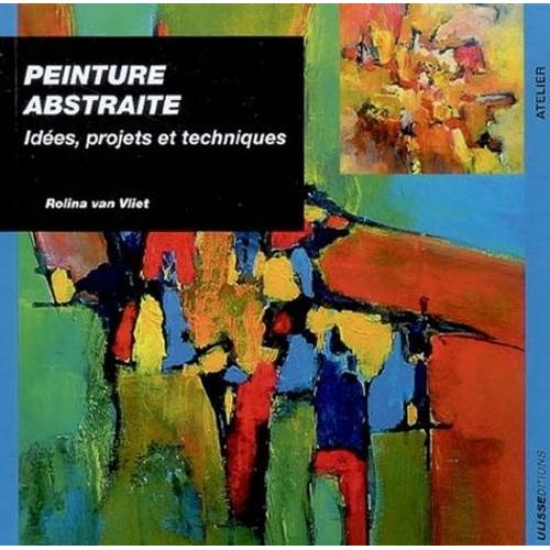 Peinture Abstraite - Ides, Projets Et Techniques   de Van vliet Rolina  Format Broch 