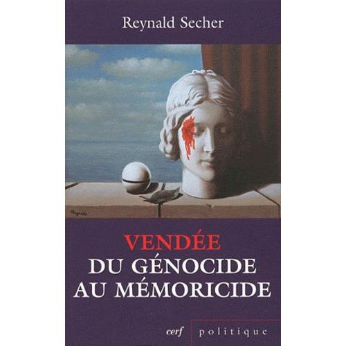 Vende : Du Gnocide Au Mmoricide - Mcanique D'un Crime Lgal Contre L'humanit   de reynald secher  Format Beau livre 