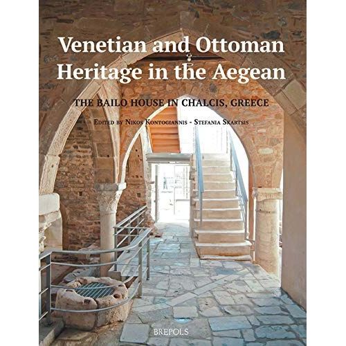 Venetian And Ottoman Heritage In The Aegean: The Bailo House In Chalcis, Greece (Architectural Crossroads: Studies In The History Of Architecture)   de unknown  Format Broch 