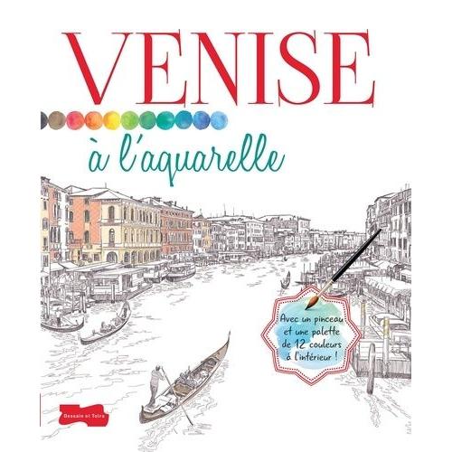 Venise  L'aquarelle - Avec Un Pinceau Et Une Palette De 12 Couleurs   de dessain & tolra  Format Broch 