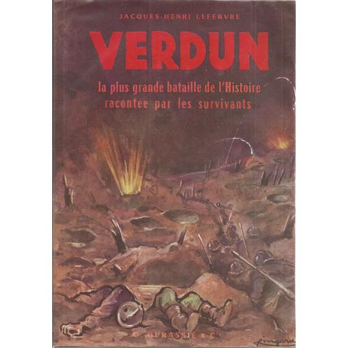 Verdun : La Plus Grande Bataille De L'histoire Raconte Par Les Survivants ( Bel Exemplaire, Complet Avec Sa Jaquette + Sa Carte Dpliante En Couleurs ) de Jacques-Henri Lefebvre