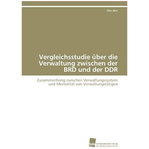 Vergleichsstudie ber Die Verwaltung Zwischen Der Brd Und Der Ddr   de Jiho Ahn  Format Broch 