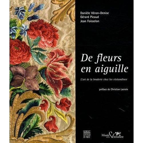 De Fleurs En Aiguille - L'art De La Broderie Chez Les Visitandines   de Vron-Denise Danile  Format Broch 