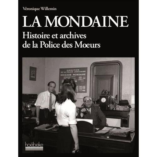 La Mondaine - Histoire Et Archives De La Police Des Moeurs   de vronique willemin  Format Broch 