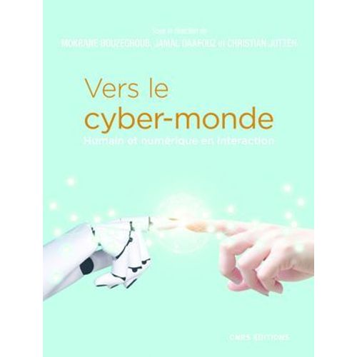 Vers Le Cyber-Monde. Humain Et Numrique En Interaction  