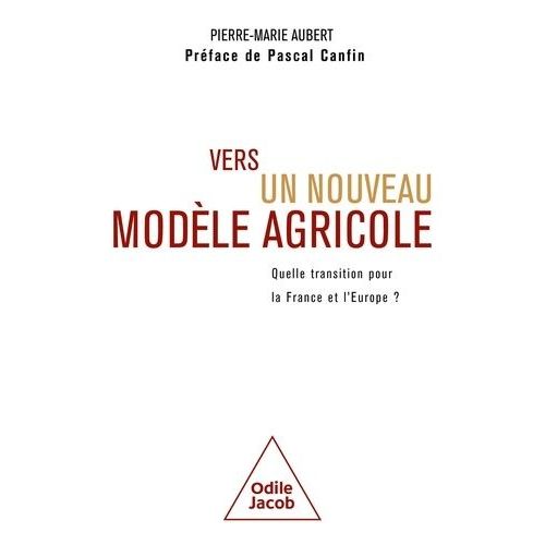 Vers Un Nouveau Modle Agricole - Quelle Transition Pour La France Et L'europe?    Format Beau livre 