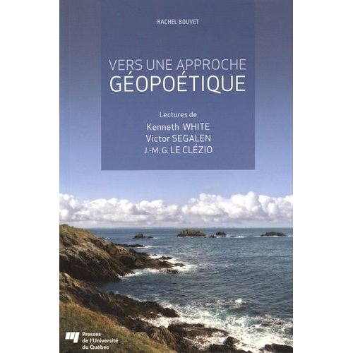 Vers Une Approche Gopotique - Lectures De Kenneth White, Victor Segalen, J.-M. G. Le Clzio   de Bouvet Rachel  Format Broch 