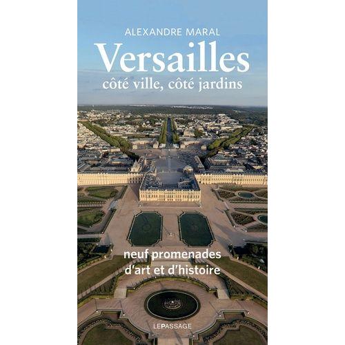 Versailles, Ct Ville, Ct Jardins - Neuf Promenades D'art Et D'histoire   de Maral Alexandre  Format Broch 
