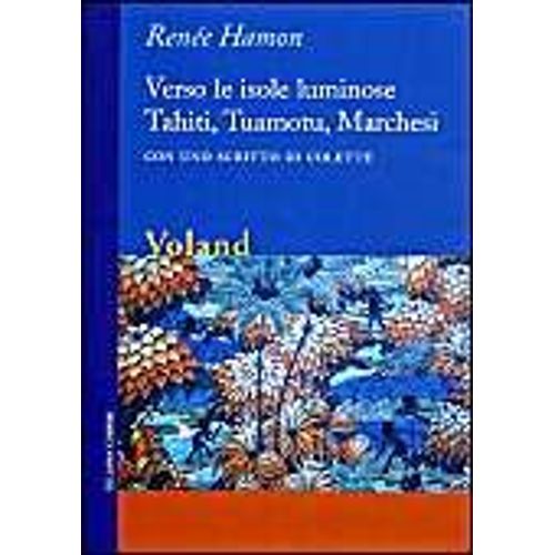 Hamon, R: Verso Le Isole Luminose. Tahiti, Tuamotu, Marchesi   de Rene Hamon  Format Broch 