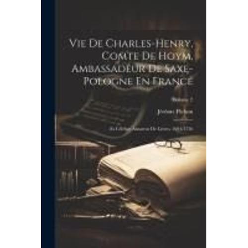 Vie De Charles-Henry, Comte De Hoym, Ambassadeur De Saxe-Pologne En France: Et Clbre Amateur De Livres, 1694-1736; Volume 2    Format Broch 