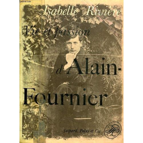 Vie Et Passion D'alain-Fournier de Isabelle Rivire