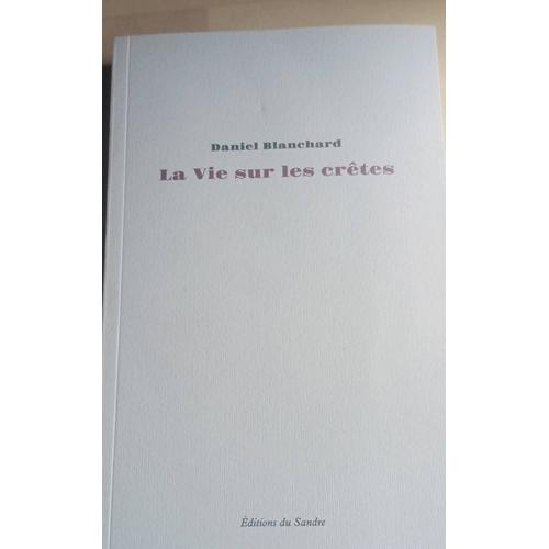 La Vie Sur Les Crtes - Essai Autobiographique   de daniel blanchard  Format Beau livre 