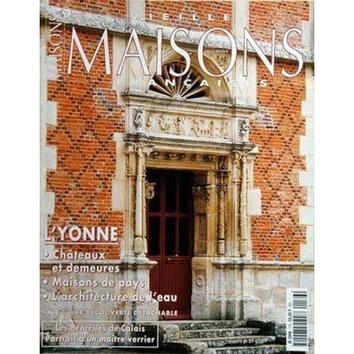 Vieilles Maisons Francaises N 176 Du 01/03/1999 - L'yonne Chateaux Et Demeures Maisons De Pays L'architecture De L'eau Le Guide Detachable Les Dentelles De Calais Portrait D'un Maitre Verrier Sommaire L'yonne Avant Propos - M.-C. Colignon Et J.-Y...