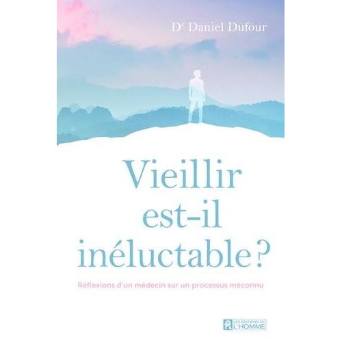 Vieillir Est-Il Inluctable ? - Rflexions D'un Mdecin Sur Un Processus Mconnu   de Dufour Daniel  Format Beau livre 