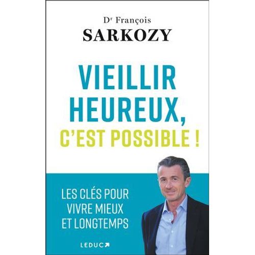 Vieillir Heureux, C'est Possible ! - Les Cls Pour Vivre Mieux Et Longtemps  