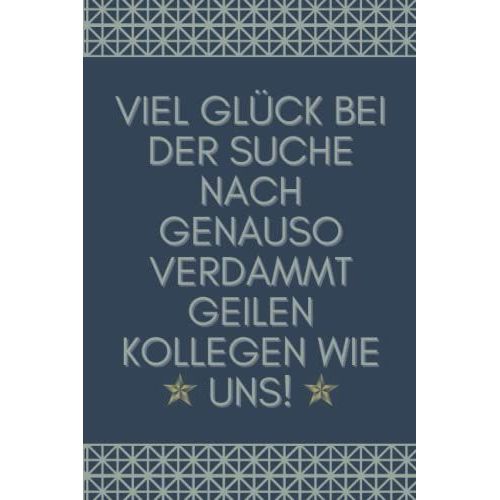 Viel Glück Bei Der Suche Nach Genauso Verdammt Geilen Kollegen Wie Uns