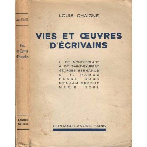 Vies Et Oeuvres D' crivains : H. De Montherlant, A. De Saint-Exupry, Georges Bernanos, C. F. Ramuz, Pearl Buck, Graham Greene, Marie Nol.   de Louis Chaigne 