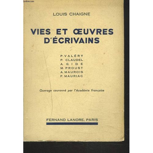 Vies Et Oeuvres D'ecrivains. Tome I. Paul Valery, Paul Claudel, Andr Gide, Marcel Proust, Andr Maurois, Pierre Benoit, Franois Mauriac.   de LOUIS CHAIGNE  Format Broch 