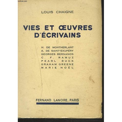 Vies Et Oeuvres D'ecrivains. Tome Iii. Montherlant, Saint-Exupry, Bernanos, C.F. Ramuz, Pearl Buck, Graham Greene, Marie Nol. de Louis Chaigne