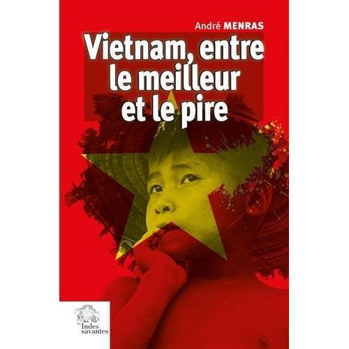 Vietnam, Entre Le Meilleur Et Le Pire - 50 Ans De Fidlit Aux Combats De Ma Jeunesse   de Menras Andr  Format Beau livre 