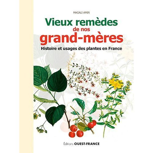 Vieux Remdes De Nos Grand-Mres - Histoire Et Usages Des Plantes En France   de Amir Magali  Format Beau livre 