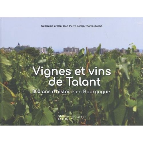Vignes Et Vins De Talant - 800 Ans D'histoire En Bourgogne    Format Beau livre 