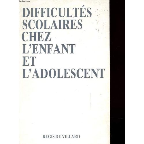Difficultes Scolaires Chez L'enfant Et L'adolescent   de Villard Regis De