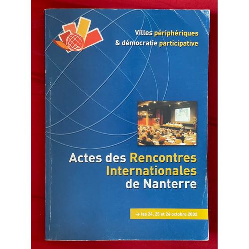 Villes Priphriques & Dmocratie Participative (Priphries, Jeunes; Migrants: Enjeu De Dmocr. Partic. Ds La Socit Du 21e S), Actes Des Rencontres Internationales De Nanterre - 24?26 Octobre 2002   de Jacqueline Fraysse, maire de Nanterre; Bernard Cassen (Attac), Stela Farias, Alain Bertho, Carlos de Sousa, Marie Pierre de Lige, Gustave Massiah, Angeles Perea, Guy Rouveyre, Pascal Gibert Ledru 