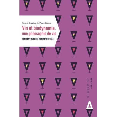 Vin Et Biodynamie, Une Philosophie De Vie - Rencontre Avec Des Vignerons Engags    Format Beau livre 