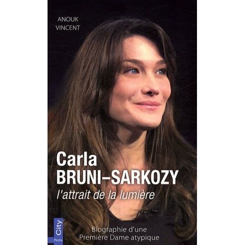 Carla Bruni-Sarkozy, L'attrait De La Lumire   de Vincent Anouk  Format Poche 