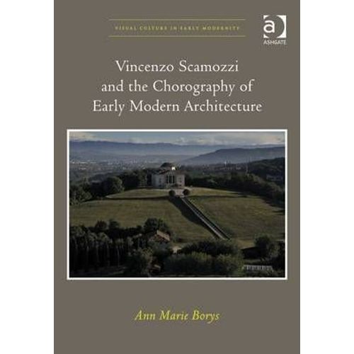Vincenzo Scamozzi And The Chorography Of Early Modern Architecture. Ann Marie Borys   de Ann Marie Borys  Format Reli 