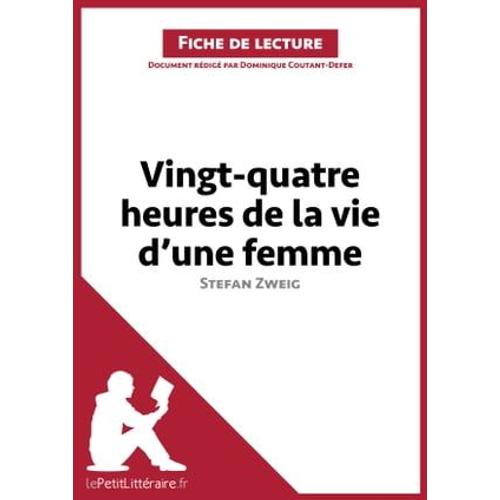 Vingt-Quatre Heures De La Vie D'une Femme De Stefan Zweig (Fiche De Lecture)   de Dominique Coutant-Defer